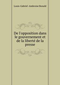 De l'opposition dans le gouvernement et de la libert? de la presse