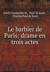 Le barbier de Paris: drame en trois actes