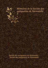 Memoires de la Societe des antiquaires de Normandie