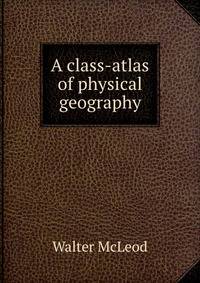 A class-atlas of physical geography