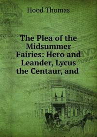 The Plea of the Midsummer Fairies: Hero and Leander, Lycus the Centaur, and .