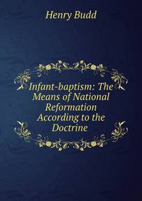 Infant-baptism: The Means of National Reformation According to the Doctrine .