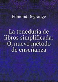 La teneduria de libros simplificada: O, nuevo metodo de ensenanza