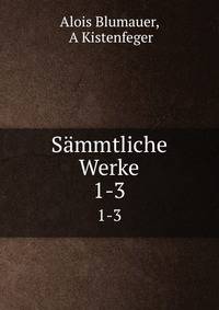 Smmtliche Werke. 1-3