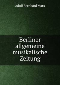 Berliner allgemeine musikalische Zeitung
