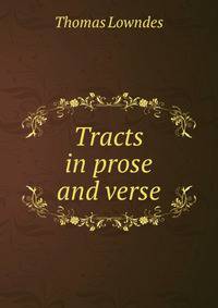 Tracts in prose and verse