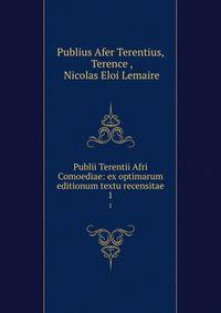 Publii Terentii Afri Comoediae: ex optimarum editionum textu recensitae. 1