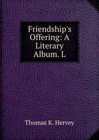 Friendship's Offering: A Literary Album. L.