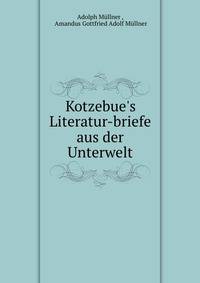 Kotzebue's Literatur-briefe aus der Unterwelt