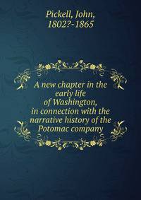 A new chapter in the early life of Washington, in connection with the narrative history of the Potomac company