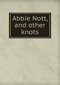 Abbie Nott, and other knots