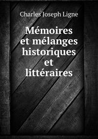Memoires et melanges historiques et litteraires