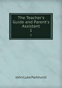 The Teacher's Guide and Parent's Assistant