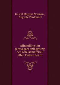 Afhandling om jernvagars anlaggning och rorelsemateriel, efter Tyskan bearb