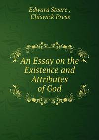 An Essay on the Existence and Attributes of God
