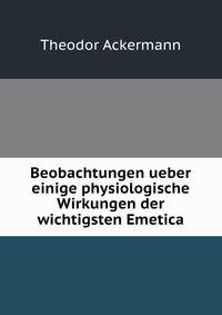 Beobachtungen ueber einige physiologische Wirkungen der wichtigsten Emetica