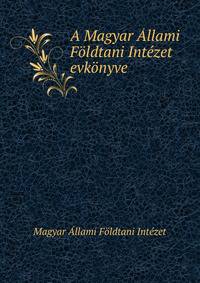 A Magyar Allami Foldtani Intezet evkonyve