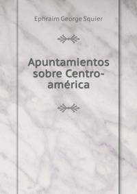 Apuntamientos sobre Centro-america.