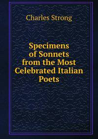 Specimens of Sonnets from the Most Celebrated Italian Poets