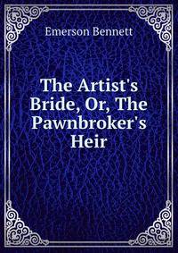 The Artist's Bride, Or, The Pawnbroker's Heir