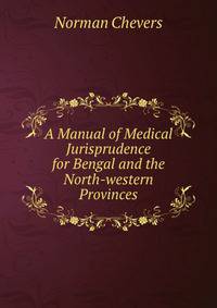 A Manual of Medical Jurisprudence for Bengal and the North-western Provinces