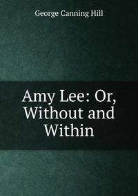 Amy Lee: Or, Without and Within