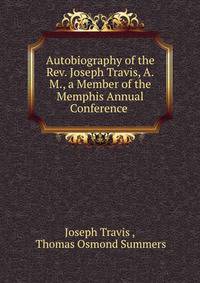 Autobiography of the Rev. Joseph Travis, A.M., a Member of the Memphis Annual Conference .