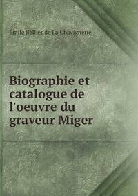 Biographie et catalogue de l'oeuvre du graveur Miger