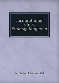 Lucubrationen eines Staatsgefangenen