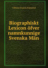 Biographiskt Lexicon ofver namnkunnige Svenska Man
