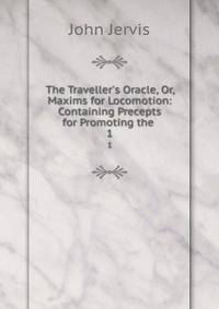 The Traveller's Oracle, Or, Maxims for Locomotion: Containing Precepts for Promoting the .