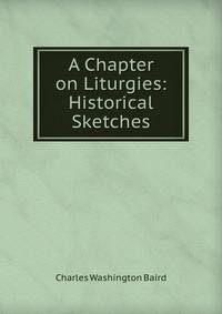 A Chapter on Liturgies: Historical Sketches