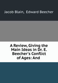 A Review, Giving the Main Ideas in Dr. E. Beecher's Conflict of Ages: And .