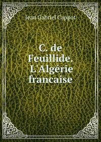 C. de Feuillide. L'Alg?rie francaise