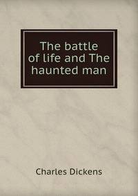 The battle of life and The haunted man