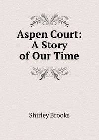 Aspen Court: A Story of Our Time.
