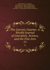 The Literary Gazette: A Weekly Journal of Literature, Science, and the Fine Arts. 11
