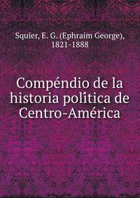 Compe?ndio de la historia poli?tica de Centro-Ame?rica