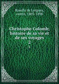 Christophe Colomb; histoire de sa vie et de ses voyages. 2
