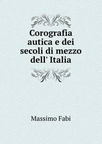 Corografia autica e dei secoli di mezzo dell' Italia