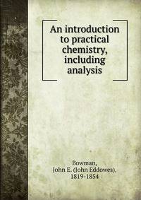 An introduction to practical chemistry, including analysis