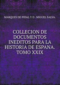 COLLECION DE DOCUMENTOS INEDITOS PARA LA HISTORIA DE ESPANA.TOMO XXIX.
