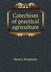 Catechism of practical agriculture
