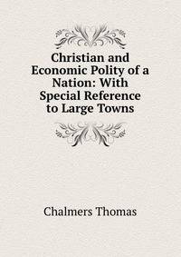 Christian and Economic Polity of a Nation: With Special Reference to Large Towns