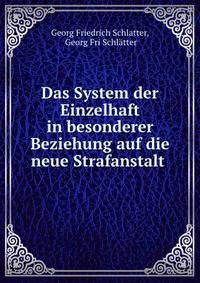 Das System der Einzelhaft in besonderer Beziehung auf die neue Strafanstalt .
