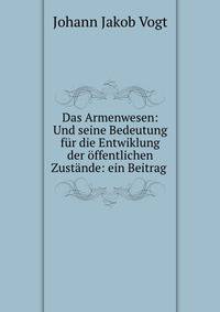 Das Armenwesen: Und seine Bedeutung fur die Entwiklung der offentlichen Zustande: ein Beitrag .