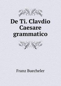 De Ti. Clavdio Caesare grammatico