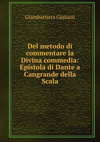 Del metodo di commentare la Divina commedia: Epistola di Dante a Cangrande della Scala