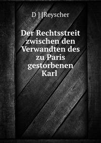 Der Rechtsstreit zwischen den Verwandten des zu Paris gestorbenen Karl .