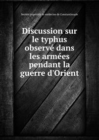 Discussion sur le typhus observ? dans les arm?es pendant la guerre d'Orient